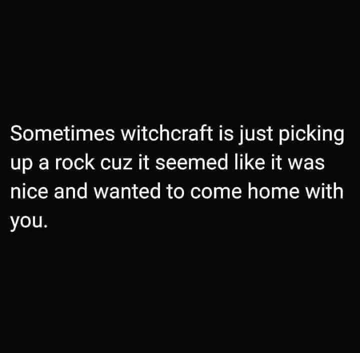 Sometimes Witchcraft is…