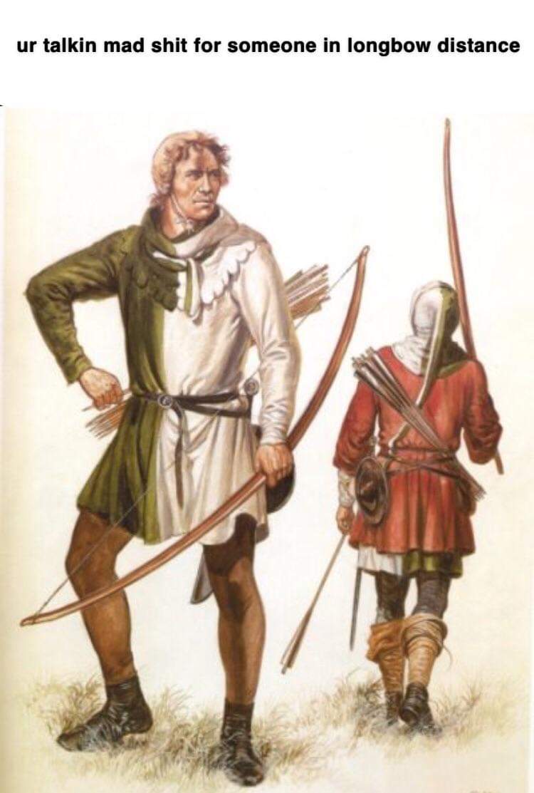 You're talking mad shit for someone in longbow distance
