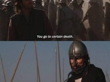 Kingdom of Heaven movie meme - You go to certain death / All death is certain