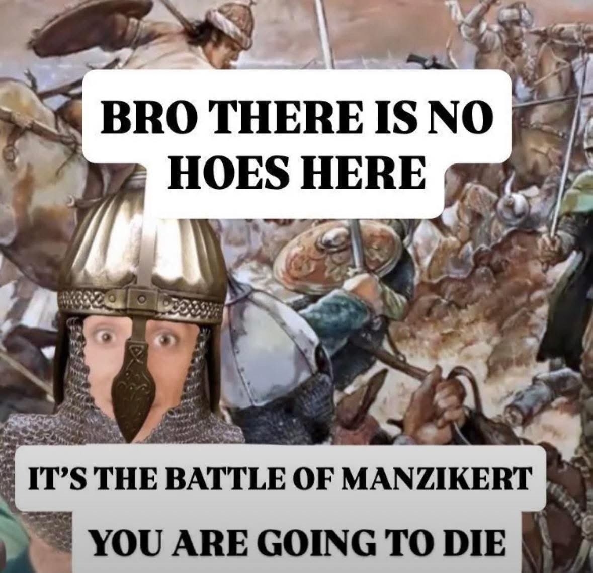 Battle of Manzikert meme - No hoes here you're going to die