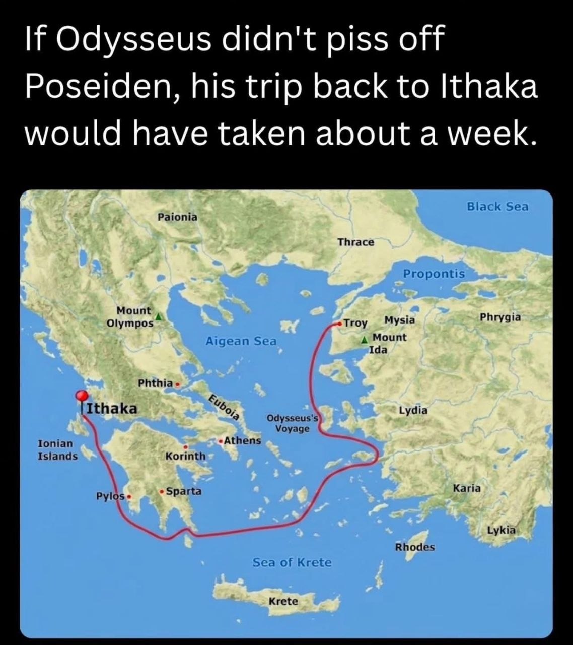 Map meme showing if Odysseus didn't piss off Poseidon the trip from Troy to Ithaka would have taken a week