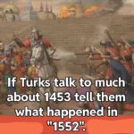 Historical painting of a siege with text If Turks talk too much about 1453 tell them what happened in 1552