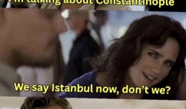 Im Talking About Constantinople — We Say Istanbul Now, Dont We? Do We?