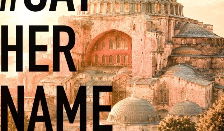 Say Her Name — Hagia Sophia